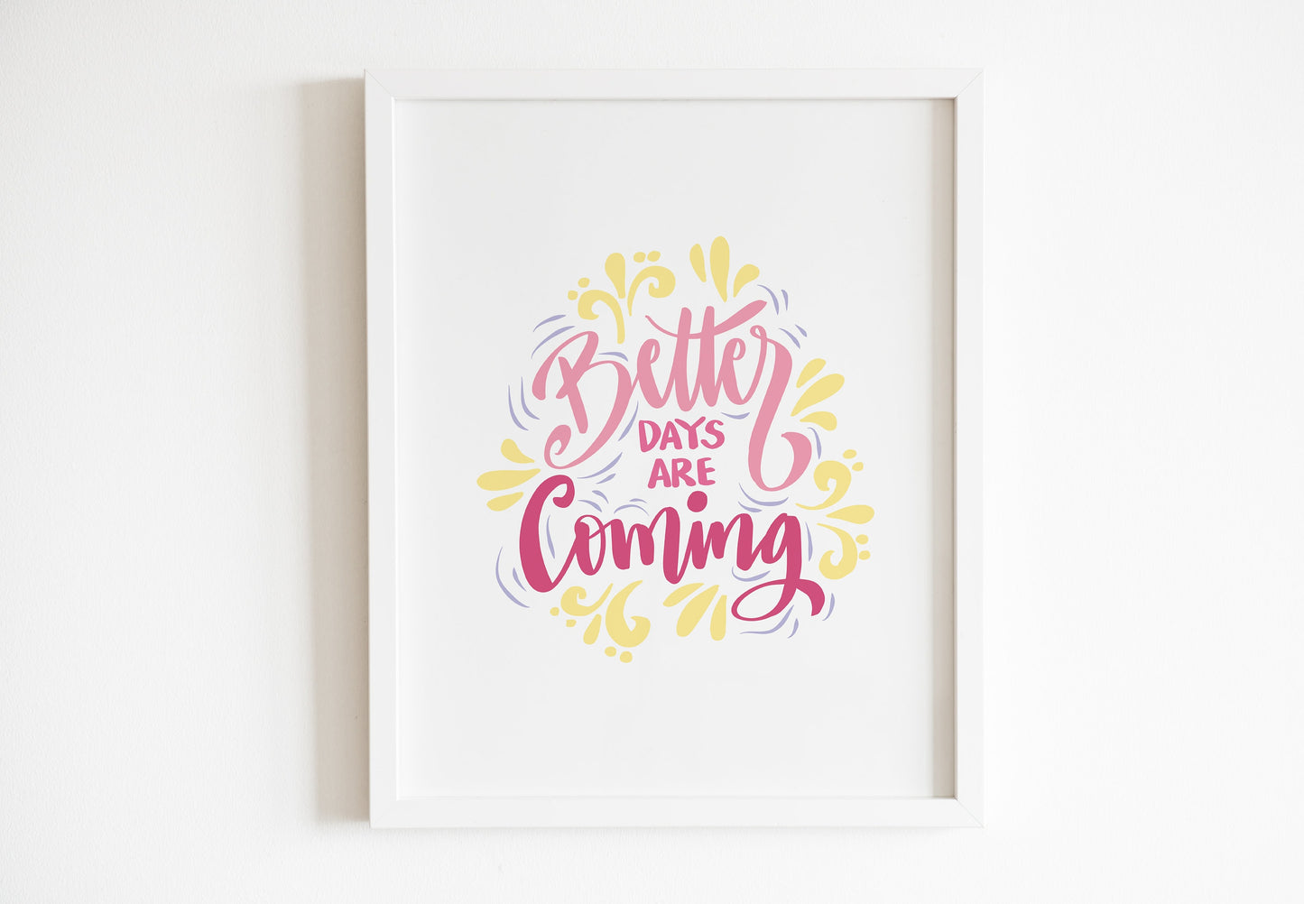 Framed artwork with 'Better Days Are Coming' text on a white background